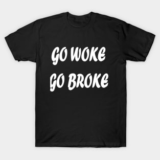 Go woke Go Broke T-Shirt